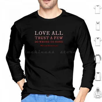 Love All Trust A Few Do Wrong To None-William Shakespeare Hoodies Long Sleeve William Shakespeare Alls Well
